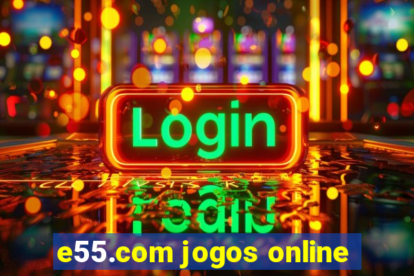 e55.com jogos online